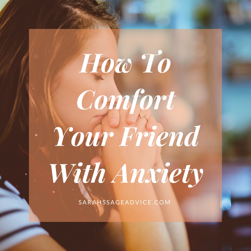 how-to-comfort-your-friend-with-anxiety-3-sarah-s-sage-advice