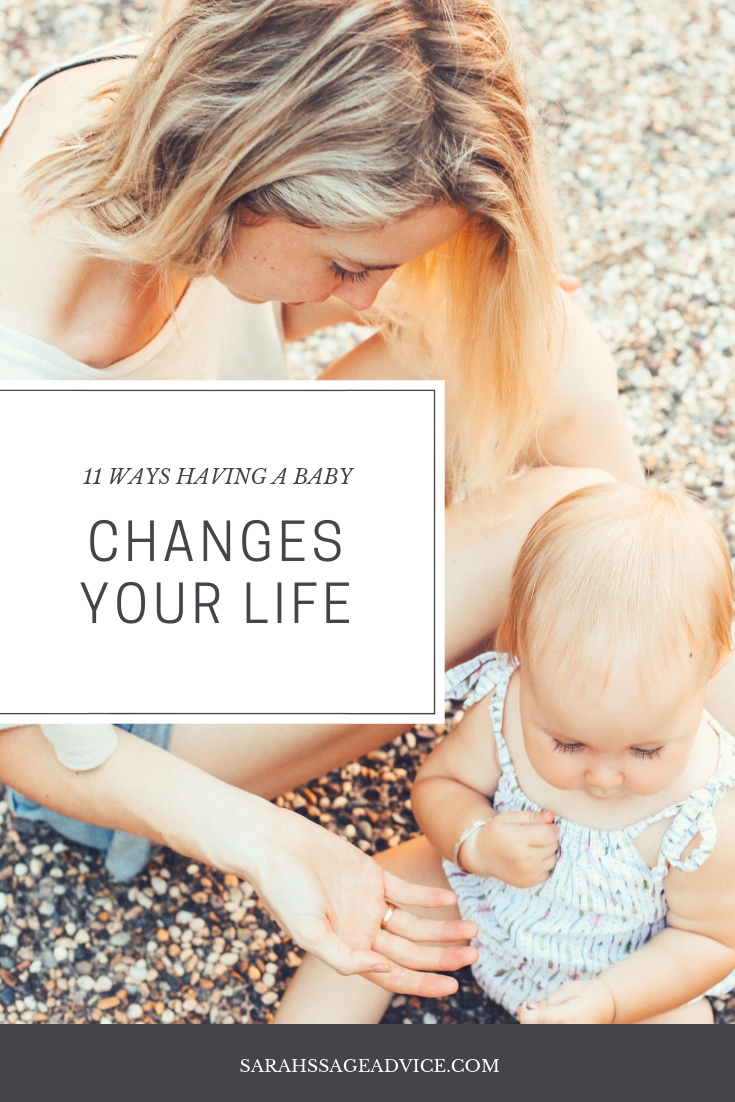 11 Ways Having A Baby Changes Your Life - Sarah's Sage Advice