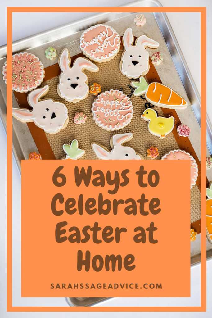 6 Ways to Celebrate Easter at Home Sarah's Sage Advice